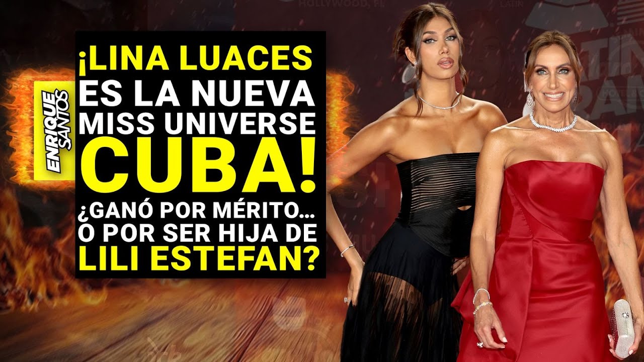 ¡Lina Luaces es la nueva Miss Universe Cuba! ¿Ganó por mérito… o por ser hija de Lili Estefan?