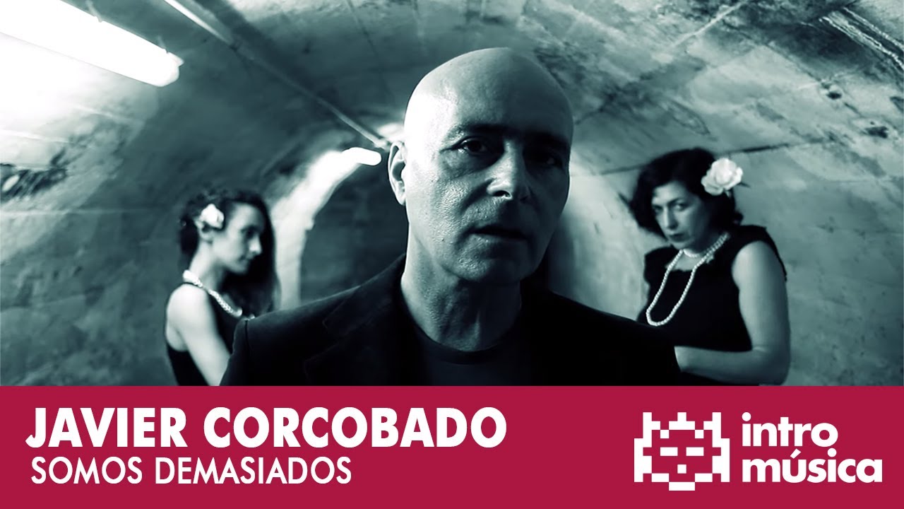 Javier Corcobado - Somos Demasiados (vídeo oficial)