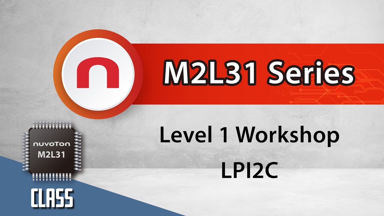 NuMicro® M2L31 Series Level 1 Workshop – Low Power I2C