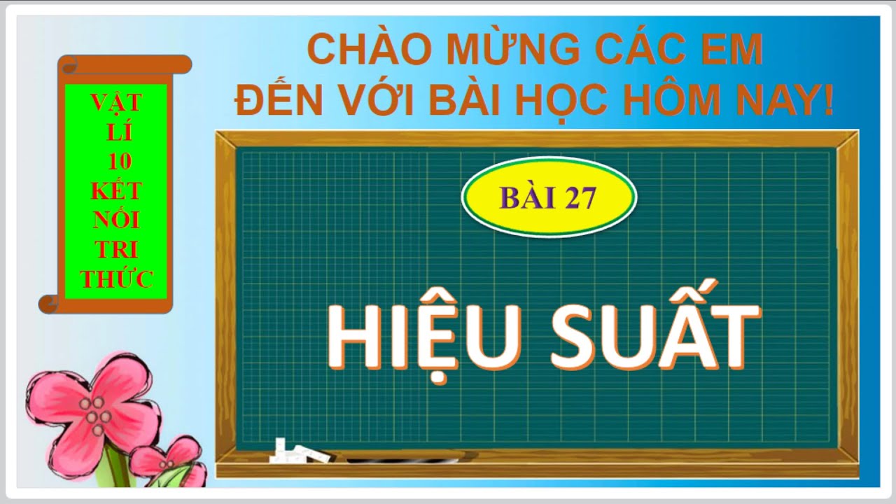 Vật lí lớp 10 | Bài 27| Hiệu suất| Kết nối tri thức THPT T-L-H-T