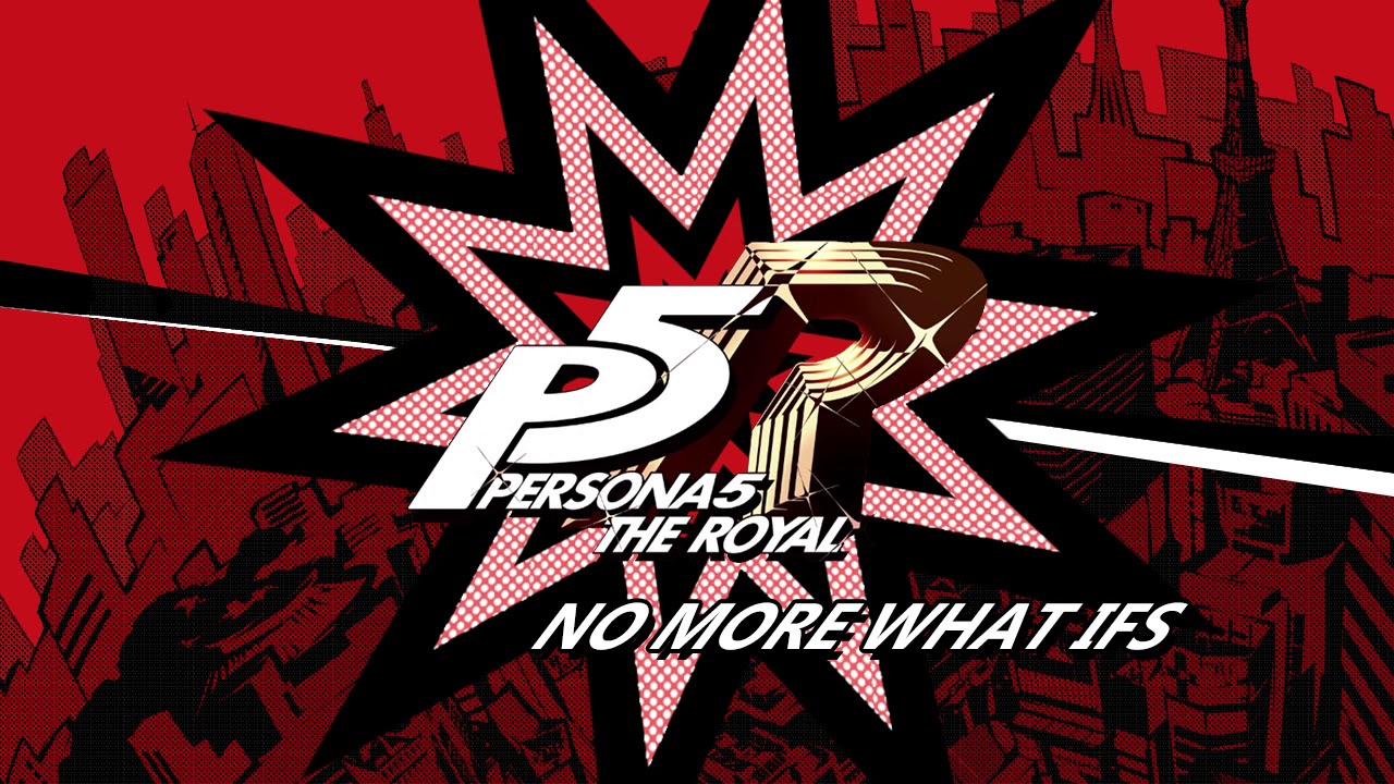No More What Ifs - Persona 5 The Royal