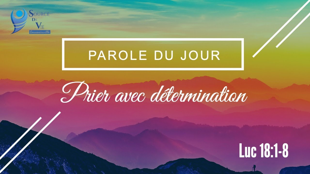 304 - Parole du jour : Prier avec détermination - Luc 18:1-8