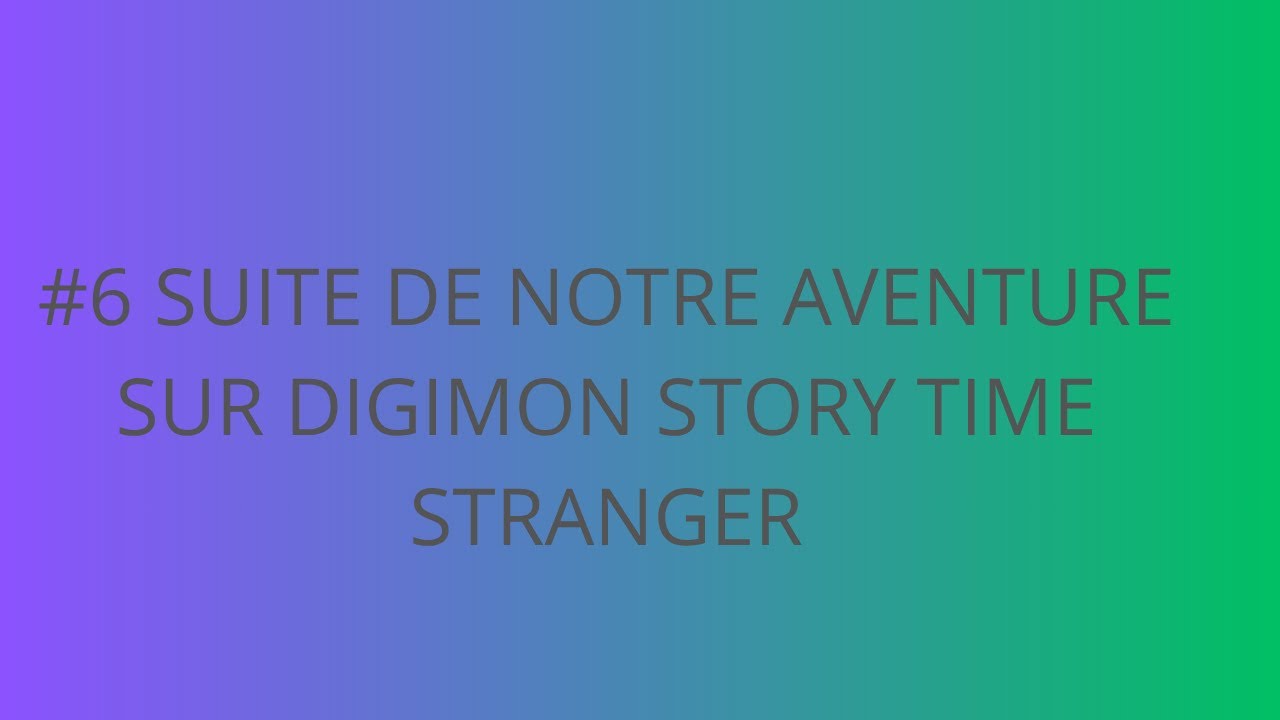 #6 ON AVANCE DANS L'HISTOIRE DIGIMON STORY TIME STRANGER ( REDIFF DE LIVE )