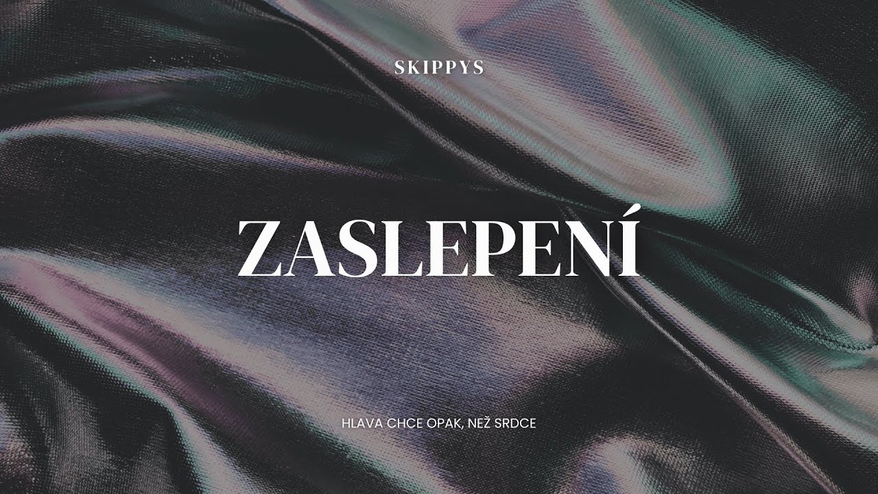 Skippys - Zaslepen&iacute; (Official Lyric Video)