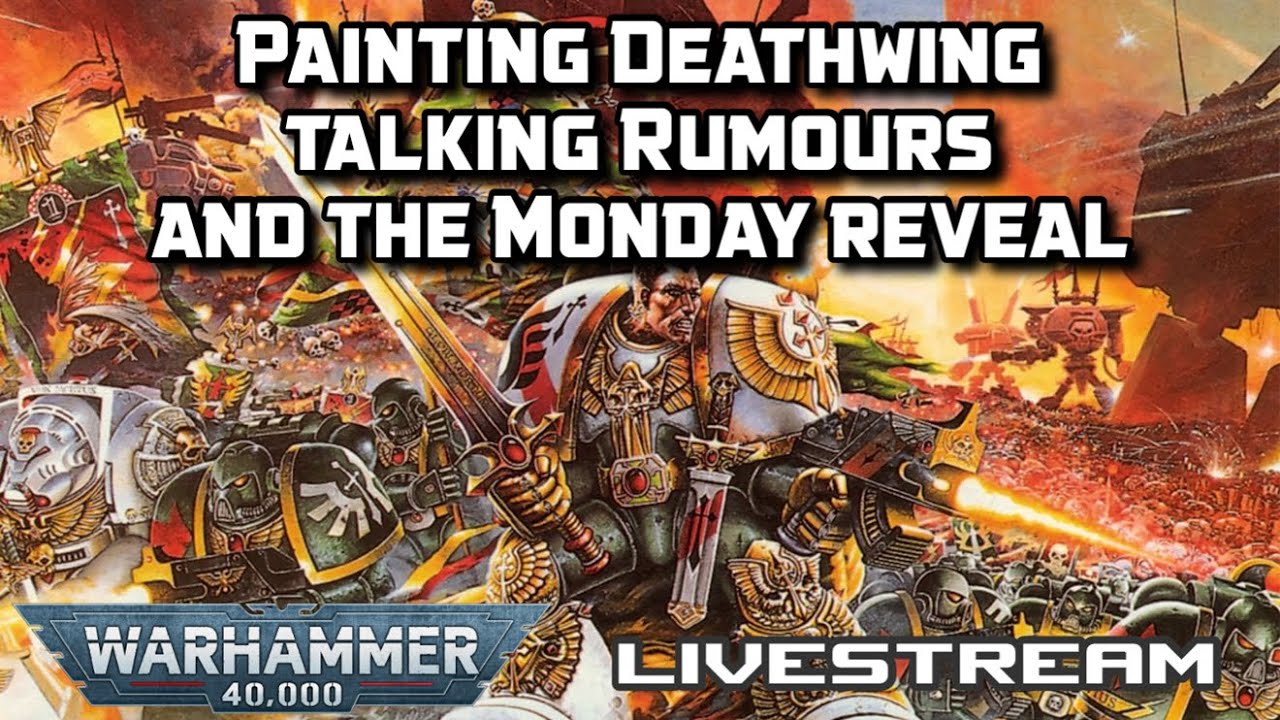 40k night, Talking Monday Reveals, 11th edition hopes and Painting Deathwing