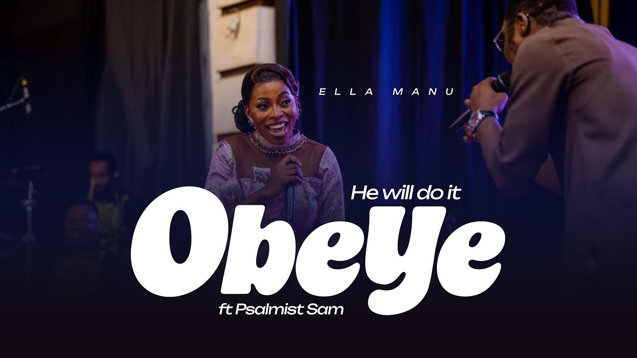 Obeye ( He Will Do It ) Ella Manu Featuring Psalmist Sam 