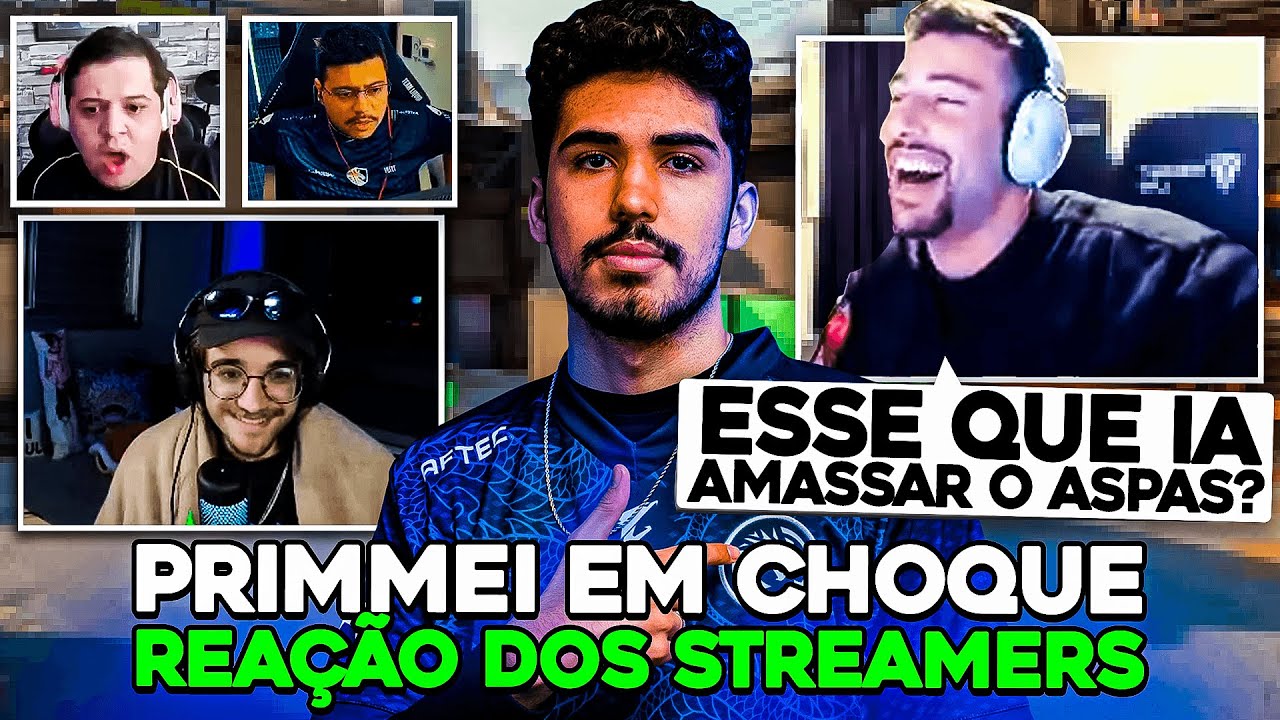 REAÇÃO dos STREAMERS com o PRIMMIE em CHOQUE de JOGAR contra o ASPAS!