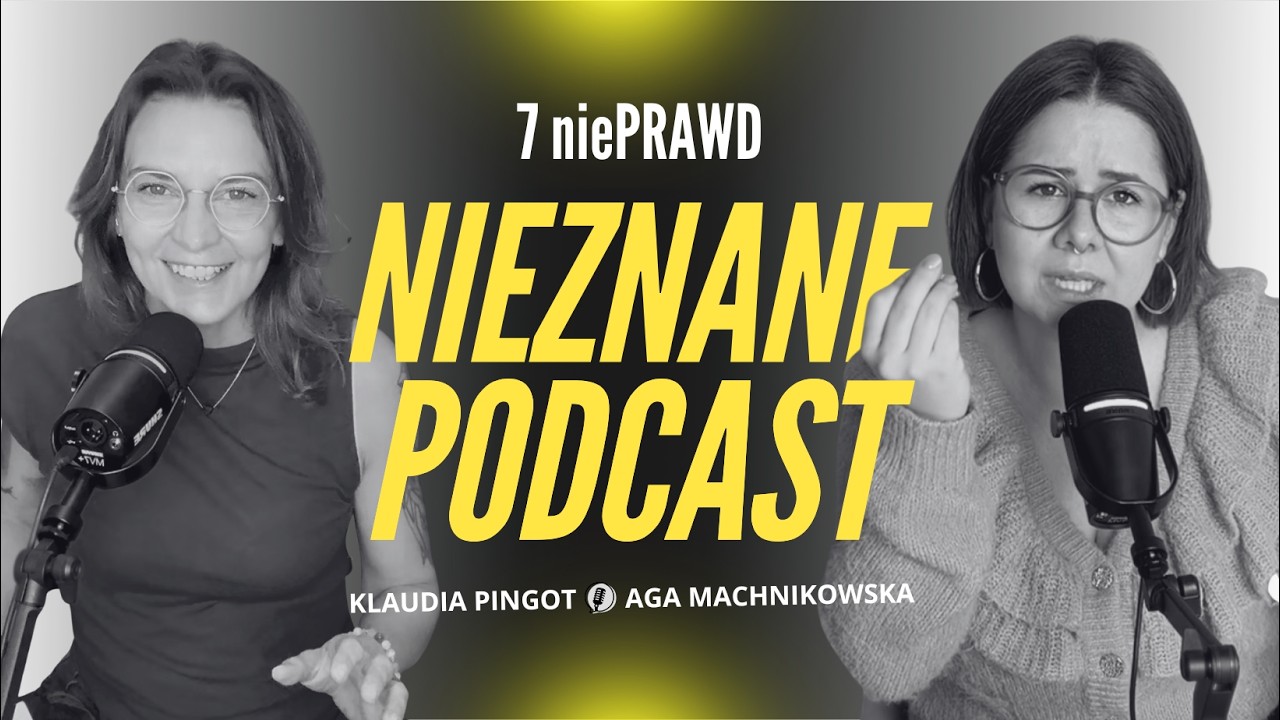 7 niePRAWD | Nieznane Podcast | Aga Machnikowska i Klaudia Pingot