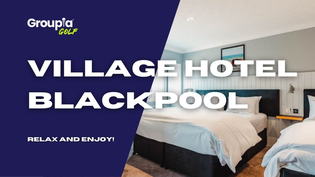 Village Hotel Blackpool - Book Your Golf Holiday