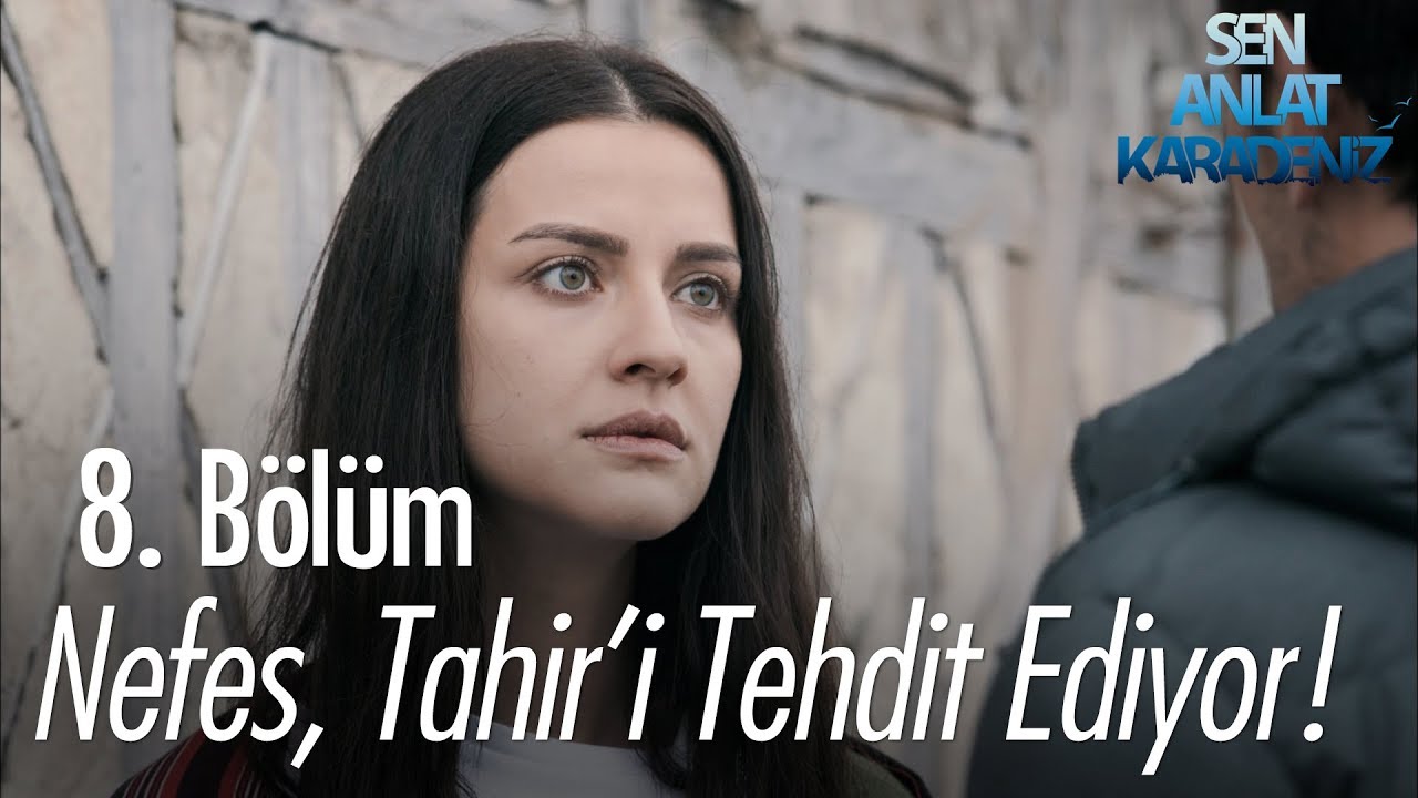 Nefes, Tahir'i gitmekle tehdit ediyor - Sen Anlat Karadeniz 8. Bölüm