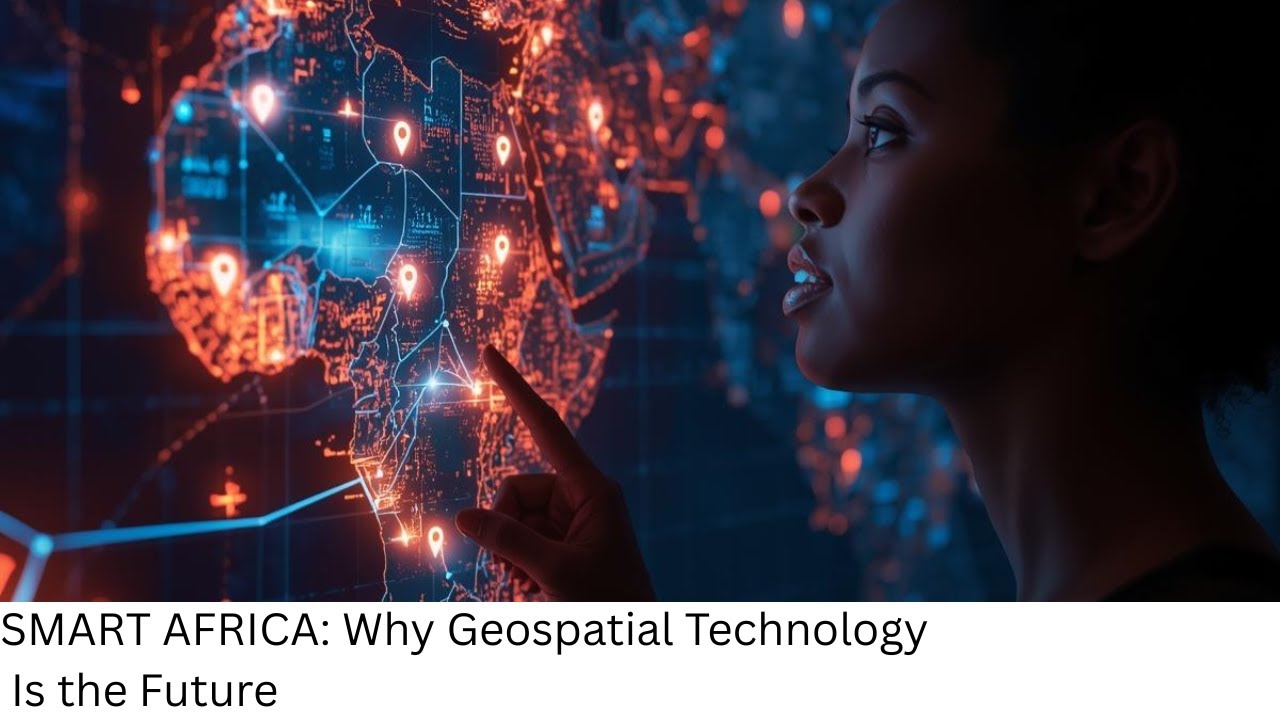 SMART AFRICA: Why Geospatial Technology Is the Future