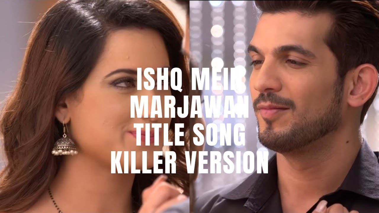 Ishq Mein Marjawan | Title Song | Killer Version |