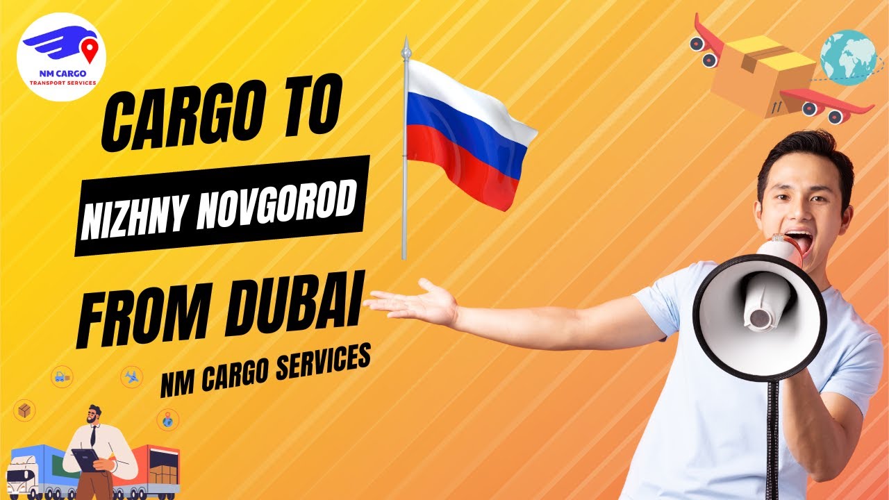 Cargo To Nizhny Novgorod From Dubai #cargo #dubai #russia