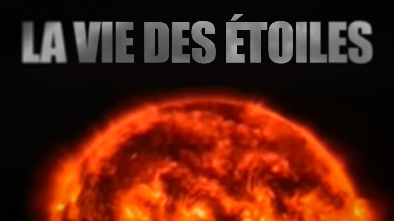 La vie des &eacute;toiles - Documentaire scientifique