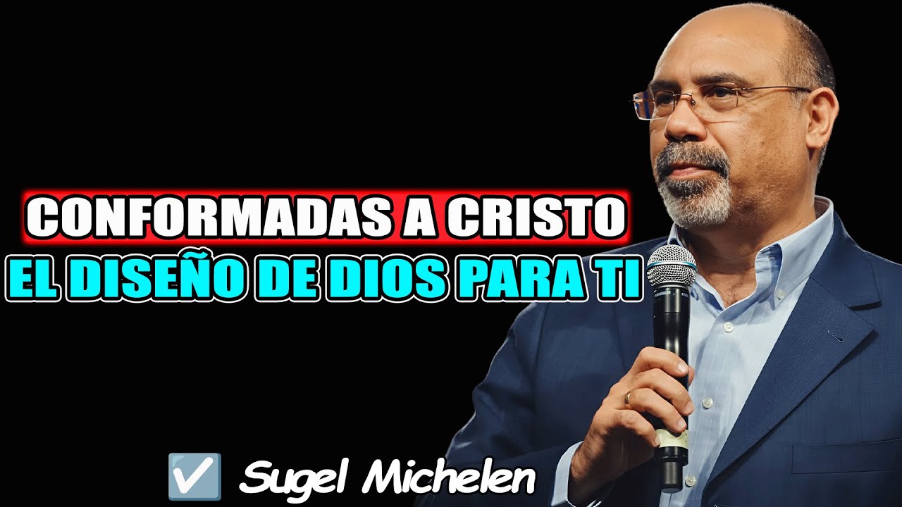 CONFORMADAS A LA IMAGEN DE CRISTO (CONFERENCIA PARA MUJERES) - Sugel Michelen 2026
