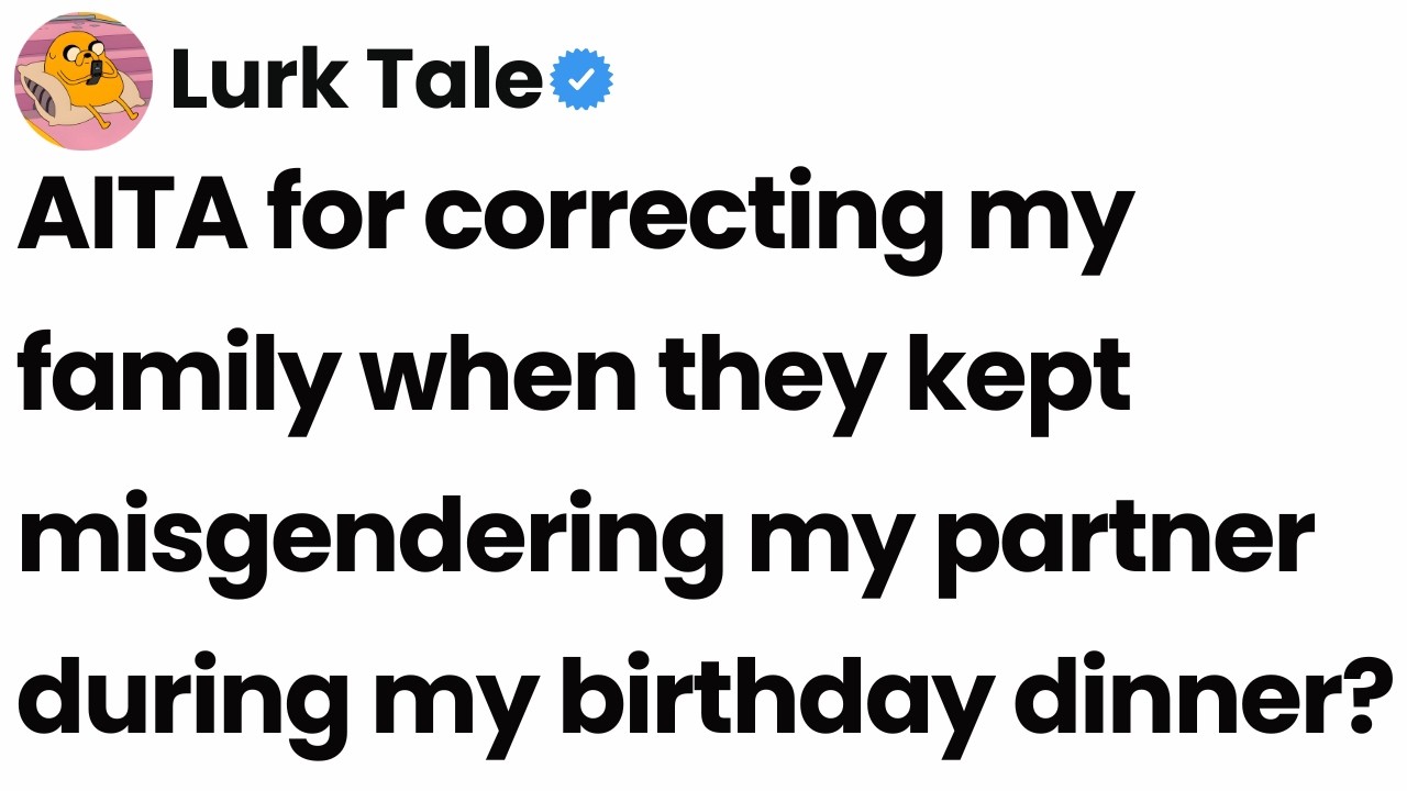 AITA for correcting my family when they kept misgendering my partner during my birthday dinner?