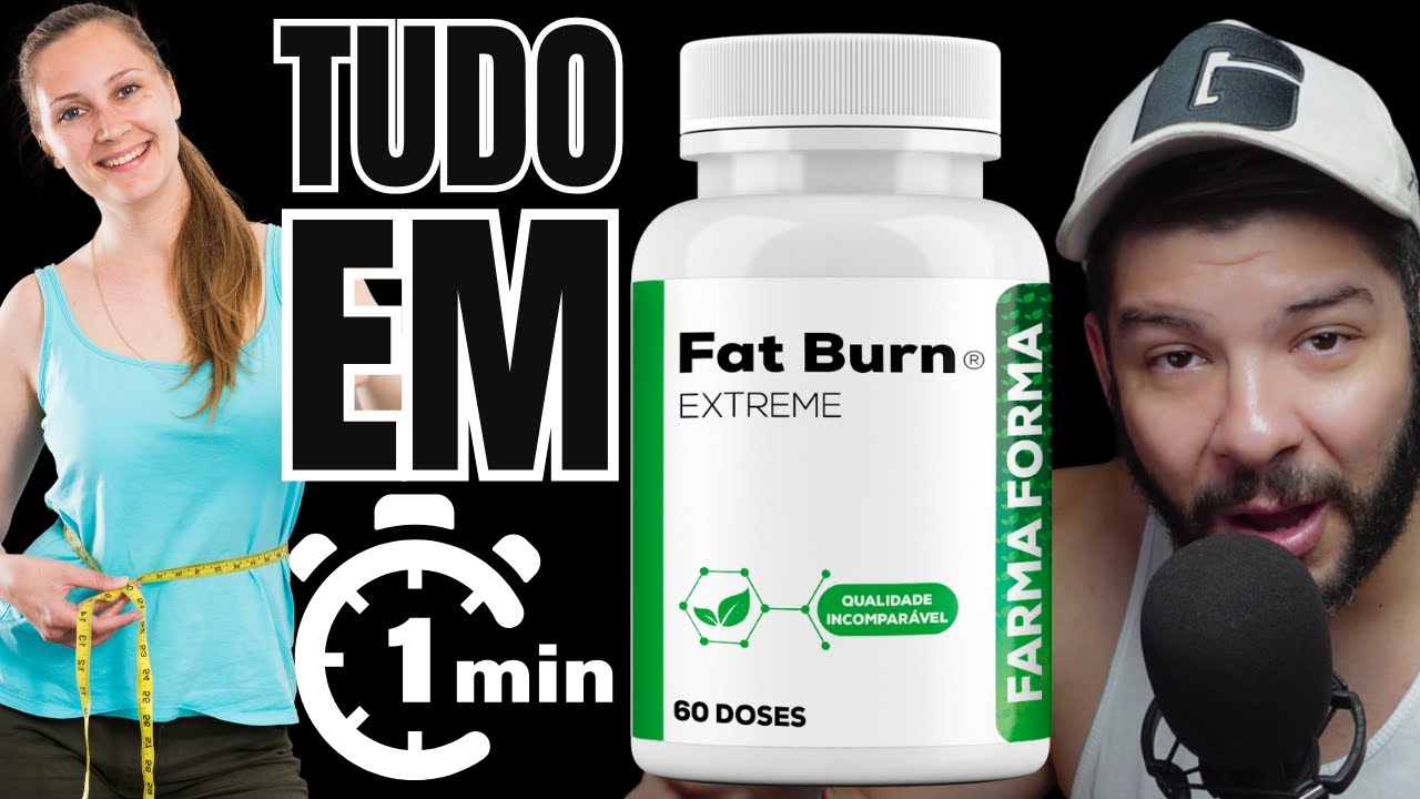 TUDO SOBRE FAT BURN EXTREME (Farma Forma) EM 1 MINUTO!
