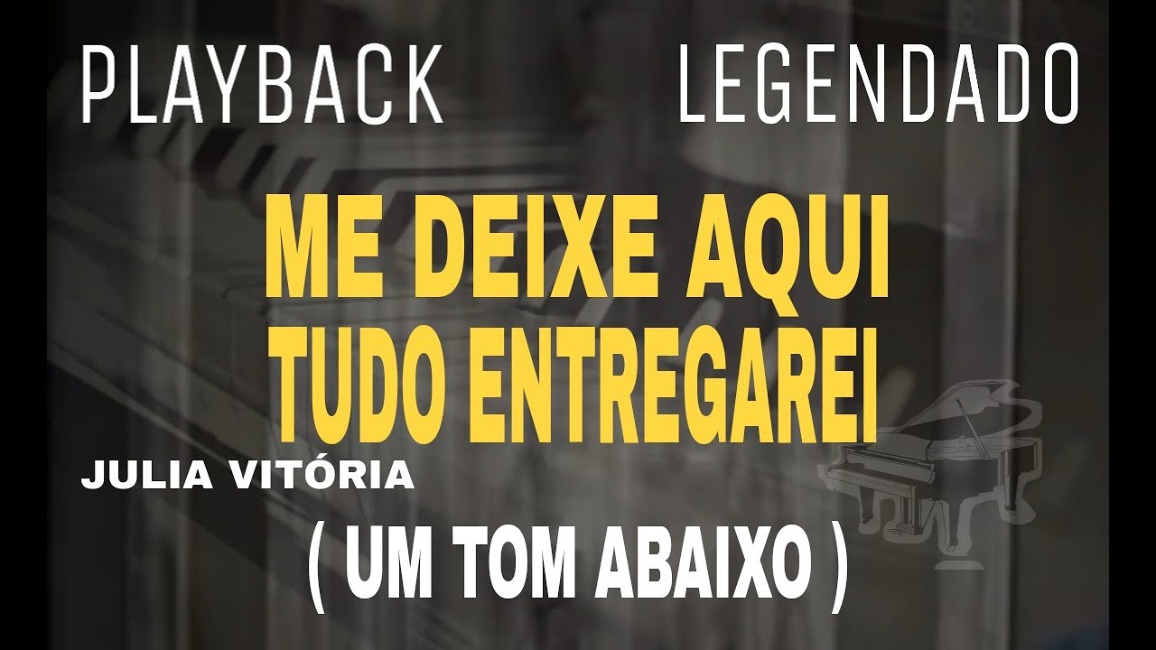 Playback - Me Deixe Aqui / Tudo Entregarei Julia Vitória ( Um Tom Abaixo Com Legenda )