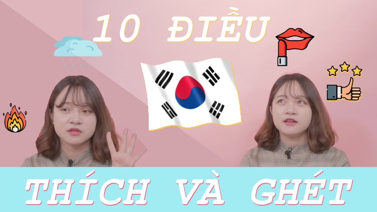 5 ĐIỀU MÌNH THÍCH VÀ 5 ĐIỀU MÌNH GHÉT HÀN QUỐC