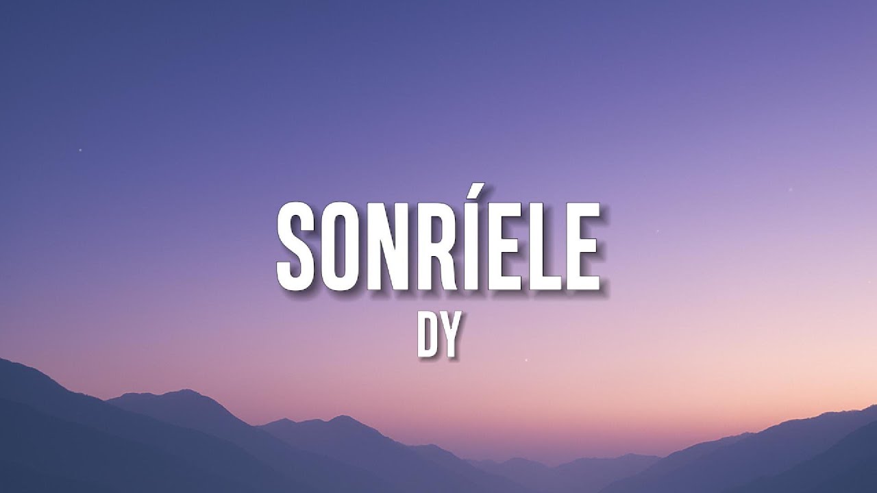 DY - Sonr&iacute;ele (Letra/Lyrics)