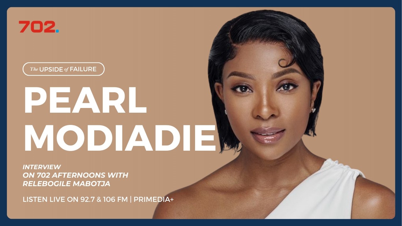 The Upside Of Failure with Pearl Modiadie  | 702 Afternoons with Relebogile Mabotja
