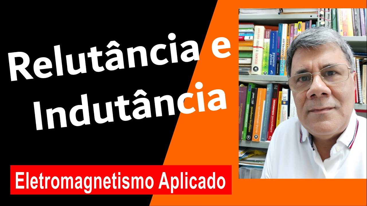 Relutância e Indutância. O que são? Onde são aplicadas?