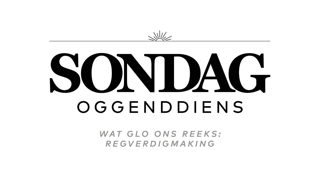 WAT GLO ONS REEKS: Regverdigmaking