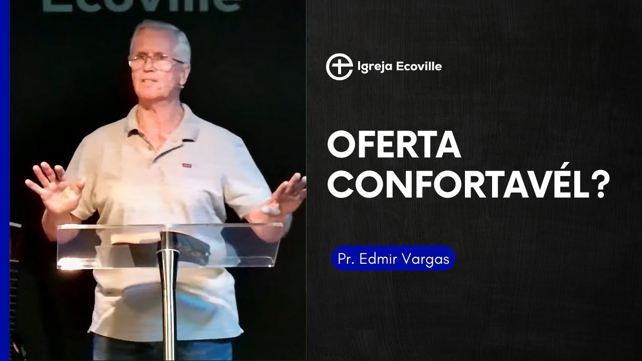 Oferta Confortavél? - Pr. Edmir Vargas