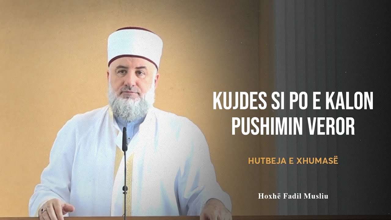 HUTBE | Kujdes si po e kalon pushimin veror - Fadil Musliu