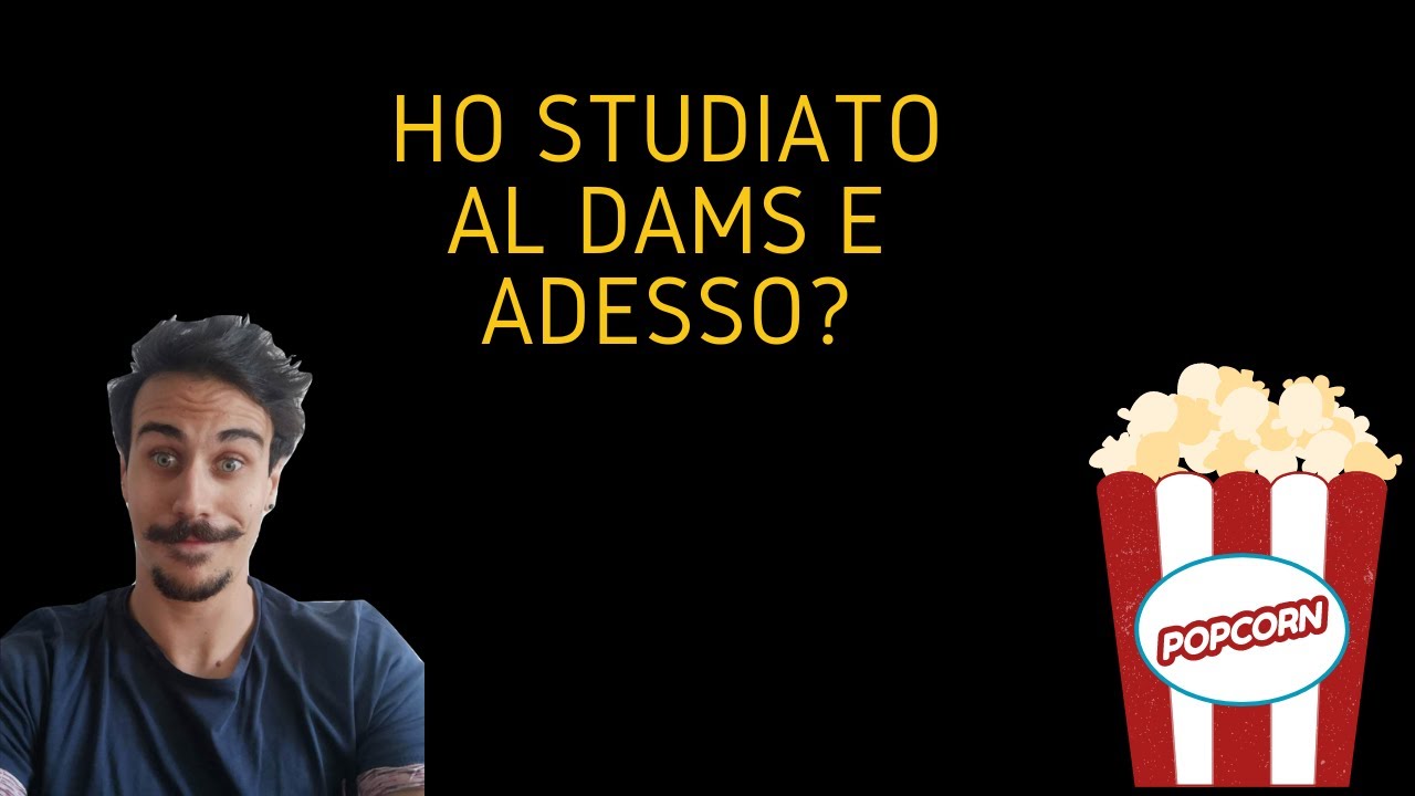 HO STUDIATO AL DAMS E ADESSO?