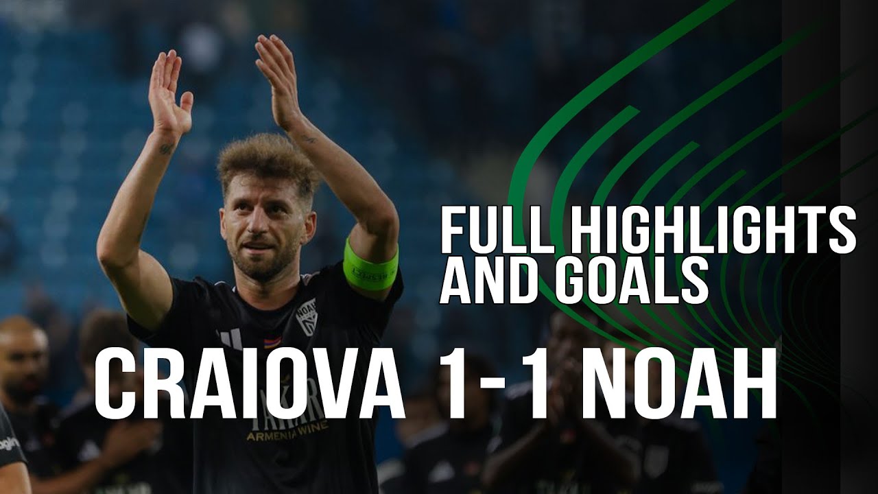 UNIVERSITATEA CRAIOVA 1-1 NOAH | FULL GOALS AND HIGHLIGHTS | ԿՐԱՅՈՎԱ 1-1 ՆՈԱ | ԳՈԼԵՐ