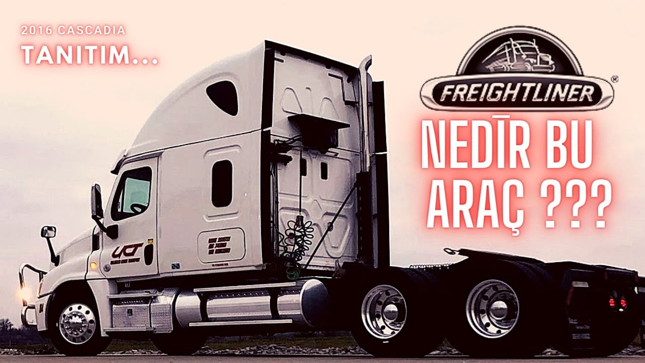 NEDİR KULLANDIĞIM BU ARAÇ??? (2016 FREIGHTLINER CASCADIA power by DETROIT DD15)