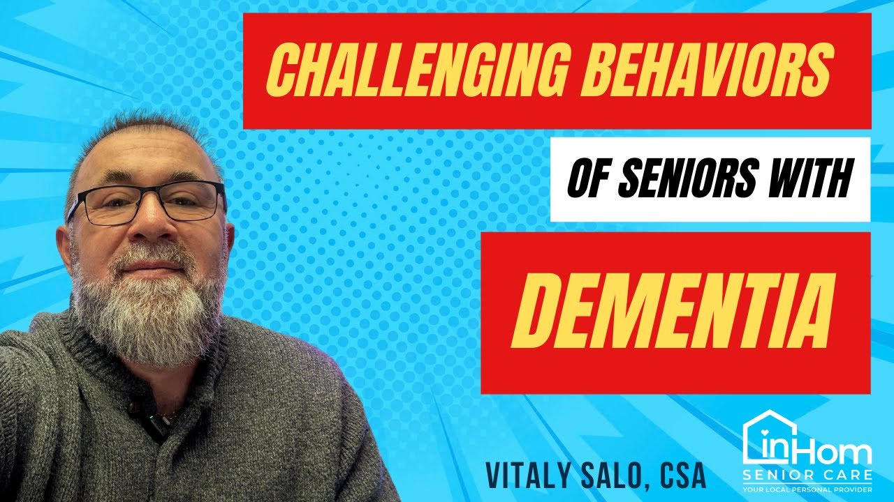 Challenging Behaviors of Seniors with Dementia