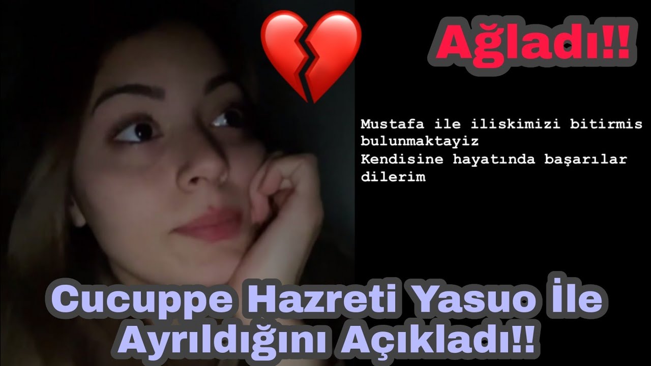 Cucuppe Hazreti Yasuo İle Ayrıldığını Açıkladı!! Anlatırken Ağladı!!