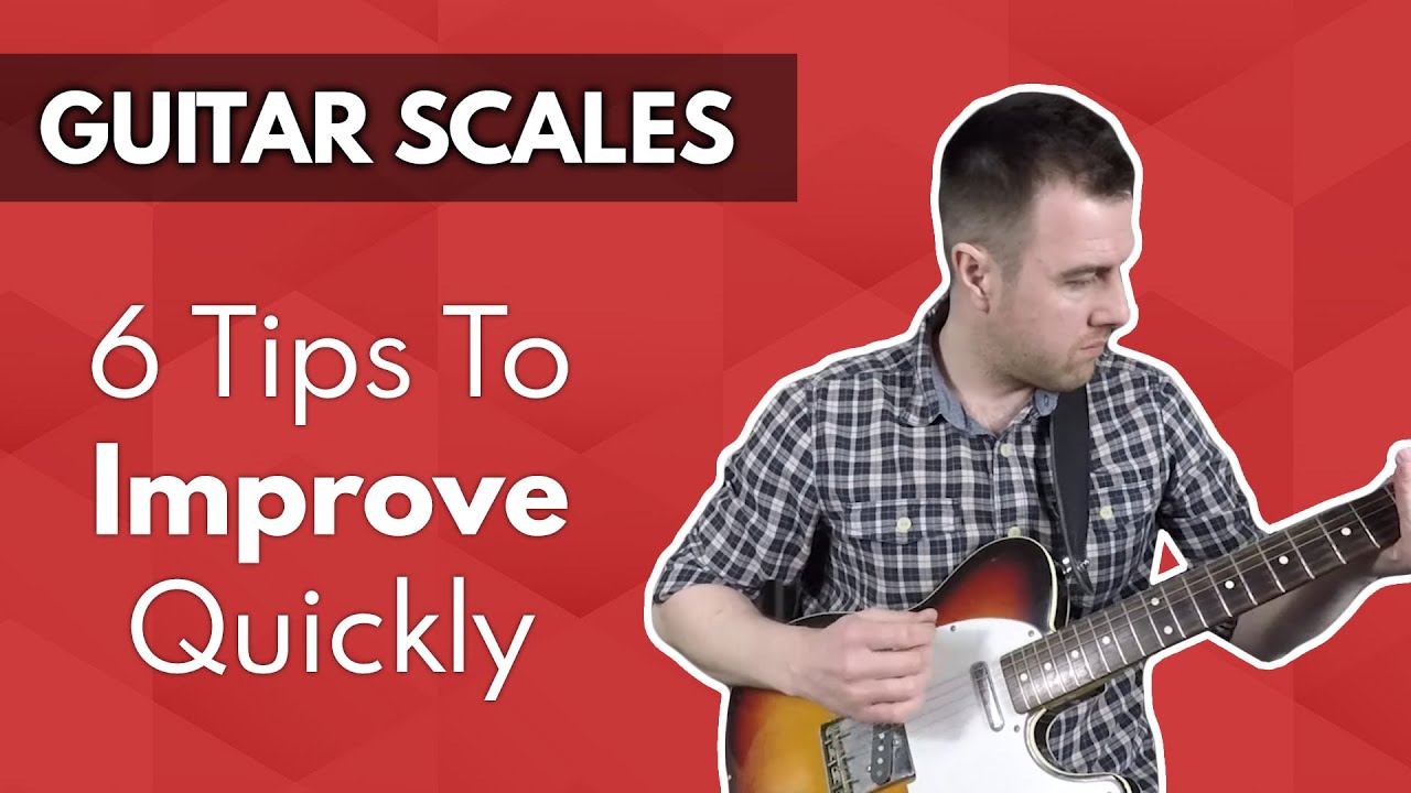 Guitar Scales: 6 Tips To Improve Quickly