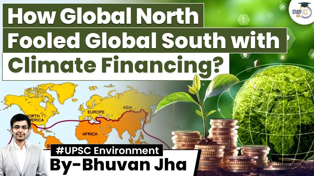 How Global North Fooled Global South with Climate Financing? | Environment |&nbsp;UPSC&nbsp;|&nbsp;StudyIQ IAS