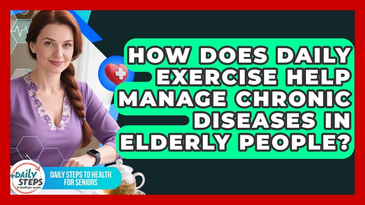 How Does Daily Exercise Help Manage Chronic Diseases in Elderly People?