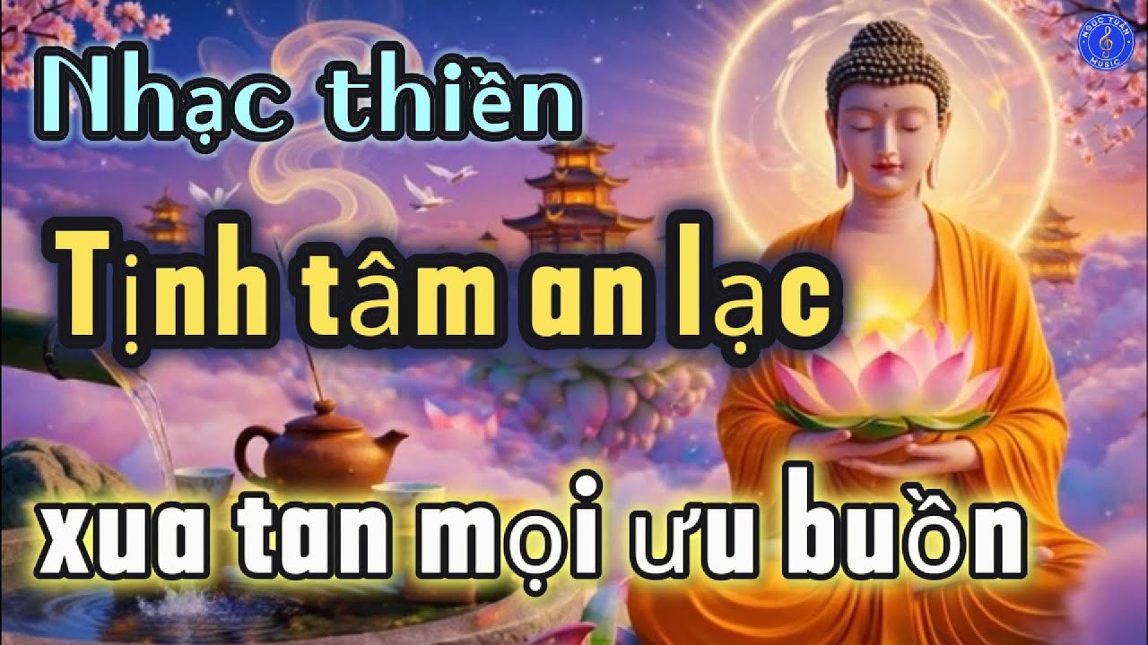 KHÚC NHẠC THIỀN, NHẠC PHẬT, TỊNH TÂM, NHẠC THƯ GIÃN, NHẠC PHẬT, TÂM THƯ GIÃN 144