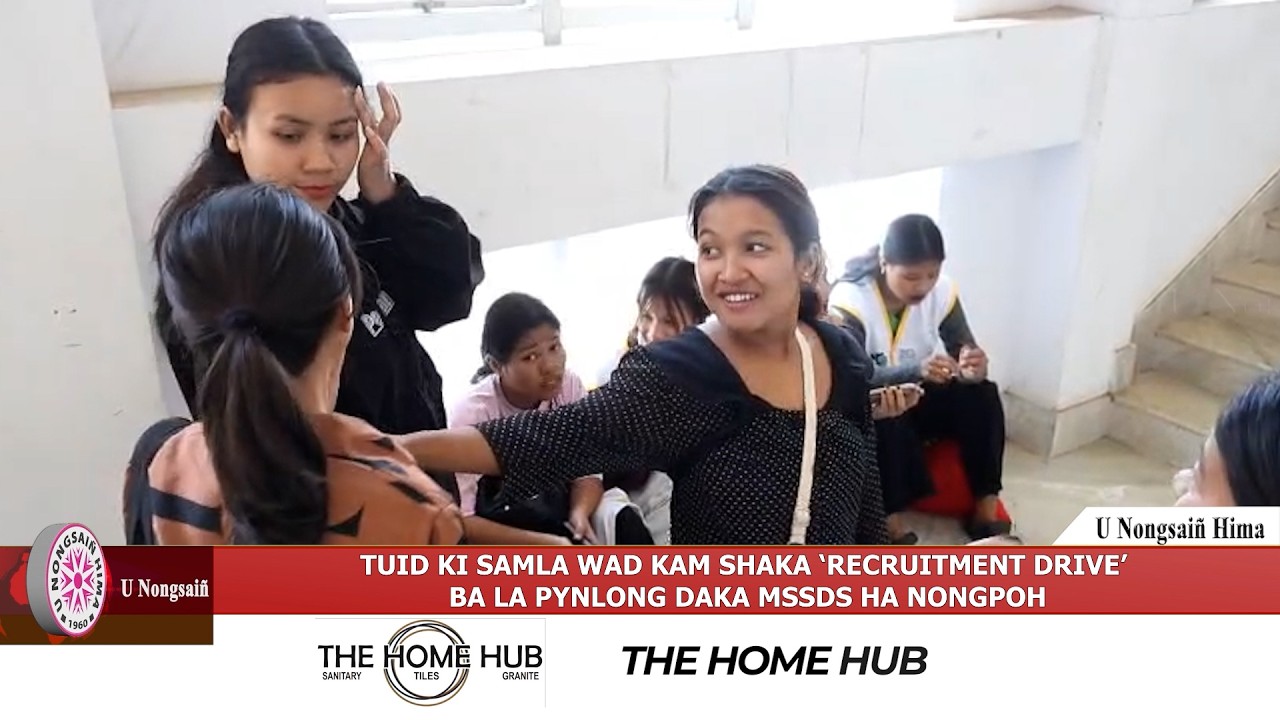 TUID KI SAMLA WAD KAM SHAKA ‘RECRUITMENT DRIVE’ BA LA PYNLONG DAKA MSSDS HA NONGPOH