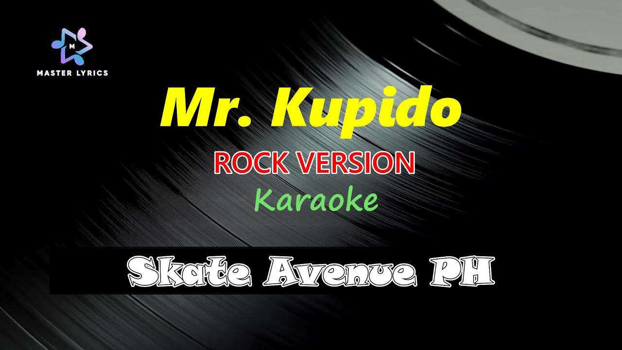 Mr. Kupido - Skate Avenue PH Karaoke (Rock Version) Master Lyrics PH