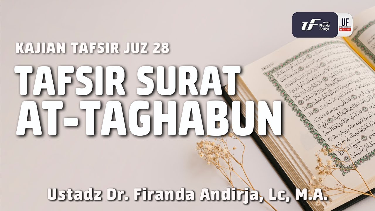 Tafsir Juz 28: Surat At-Taghabun - Ustadz Dr. Firanda Andirja, M.A.