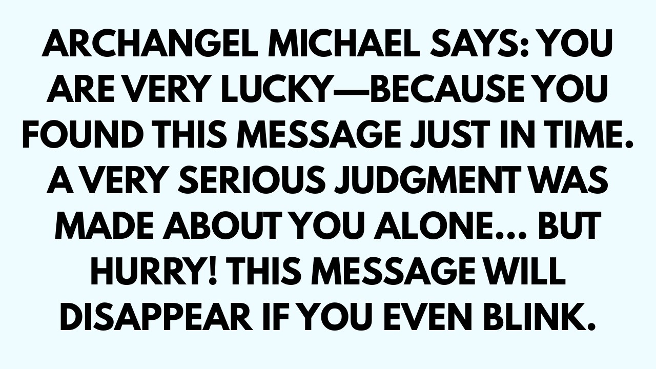 🧾ARCHANGEL MICHAEL SAYS: YOU ARE VERY. LUCKY-BECAUSE YOU FOUND THIS