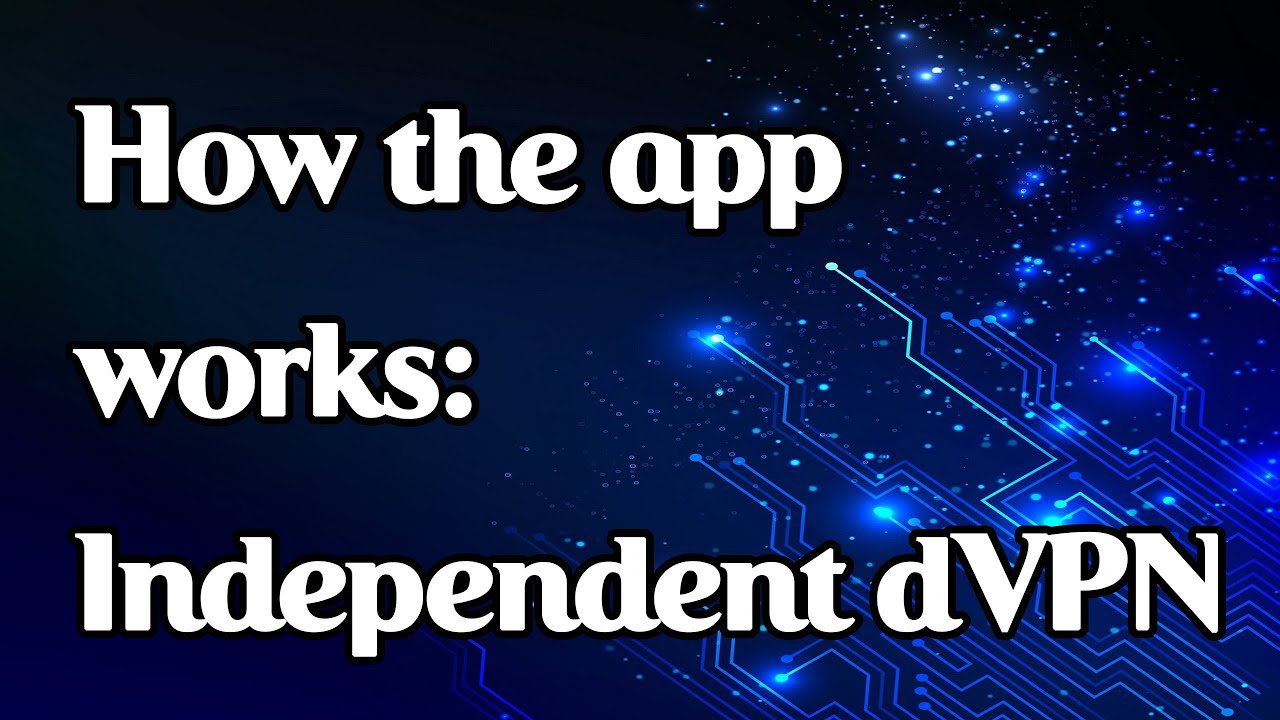 How the app works: Independent dVPN