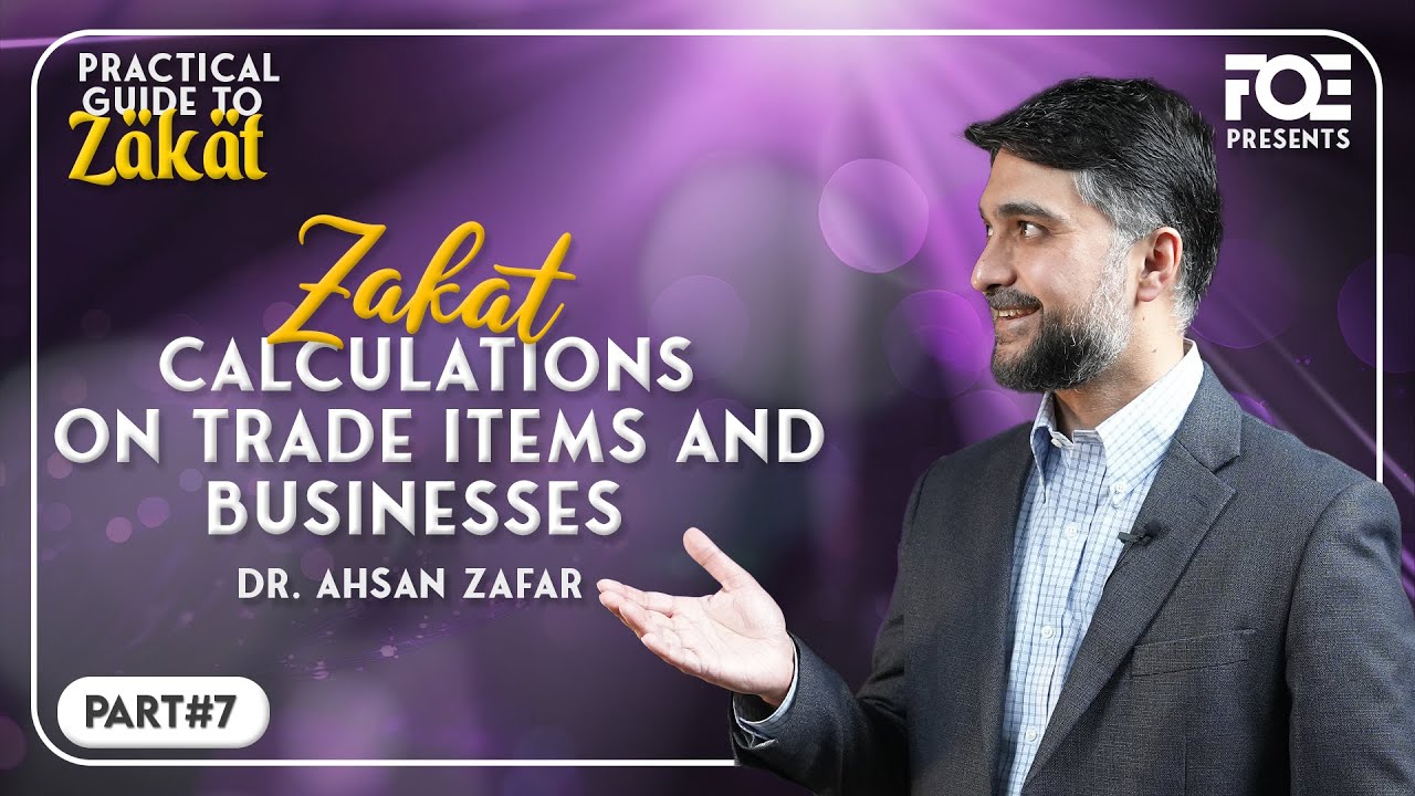 Zakat on Trade Items and Business | Practical Guide to Zakat | Dr. Ahsan Zafar