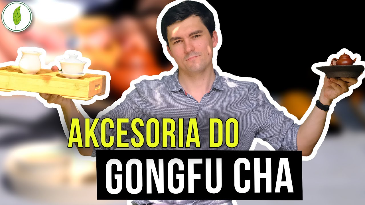 Gongfu cha - kompletny przewodnik po akcesoriach!