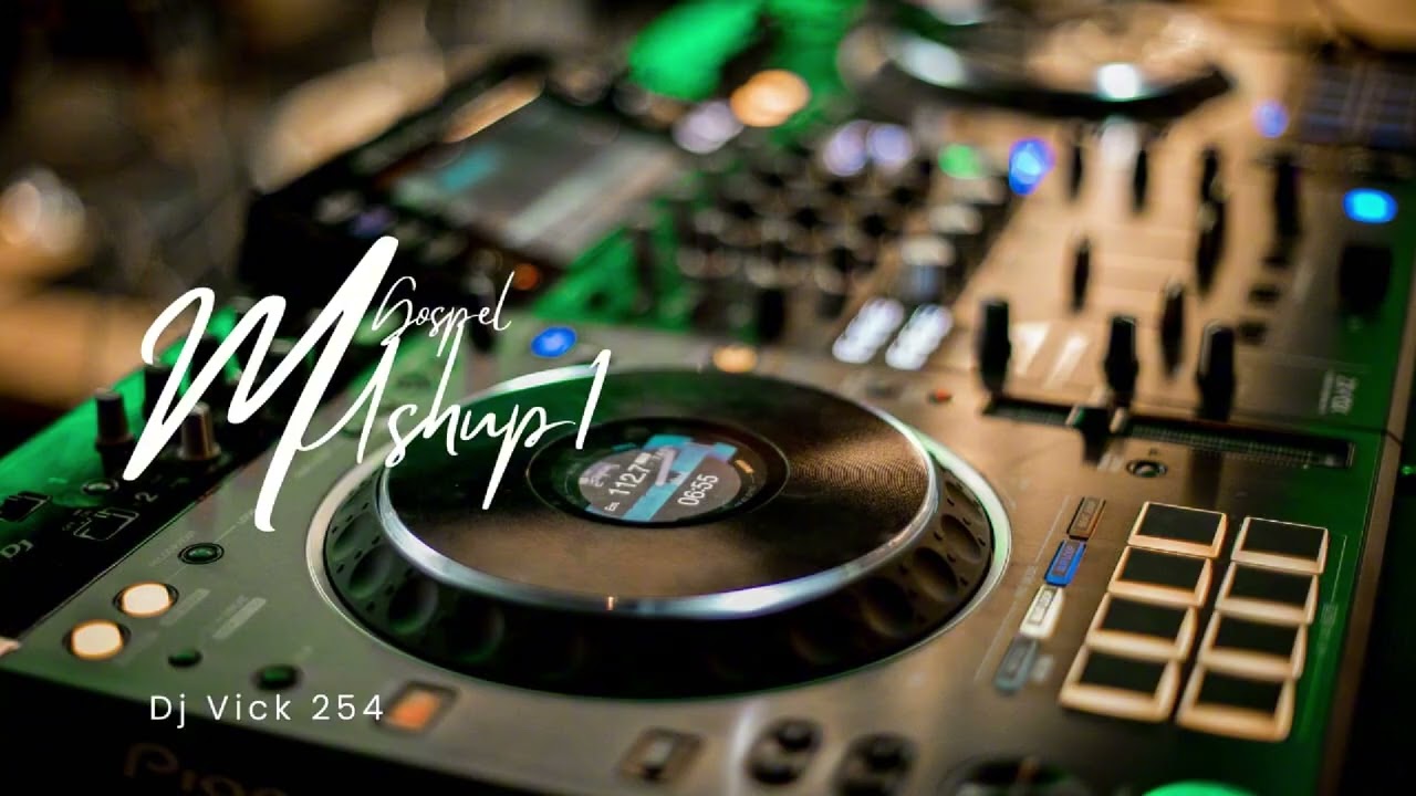 GOSPEL MUSHUP 1 DJ  VICK254