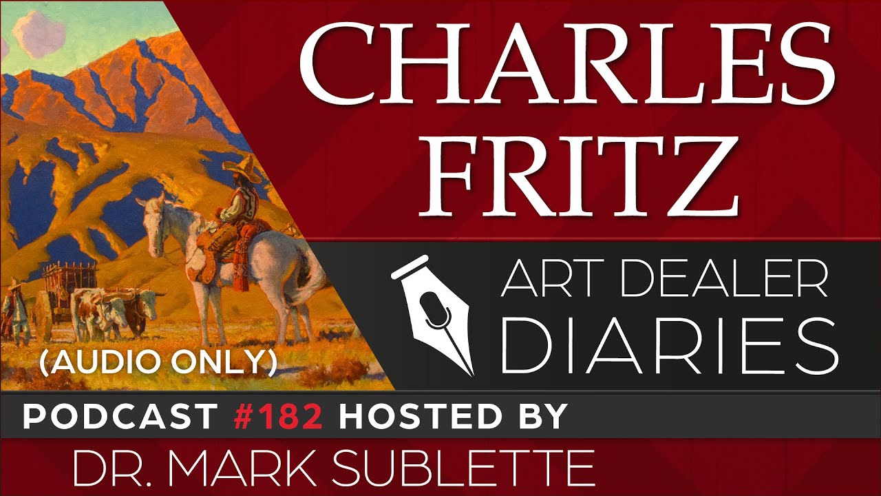 Charles Fritz: Western Landscape Painter - Epi. 182, Host Dr. Mark Sublette