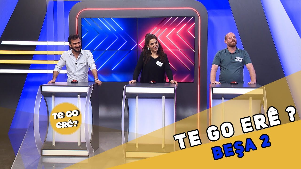 TE GO ERÊ ? - BEŞA 2