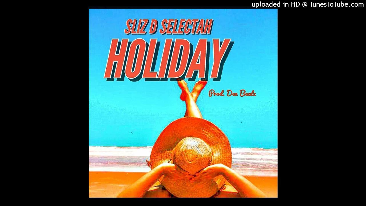Sliz D Selectah_HOLIDAY (PROD Dee Beatz)