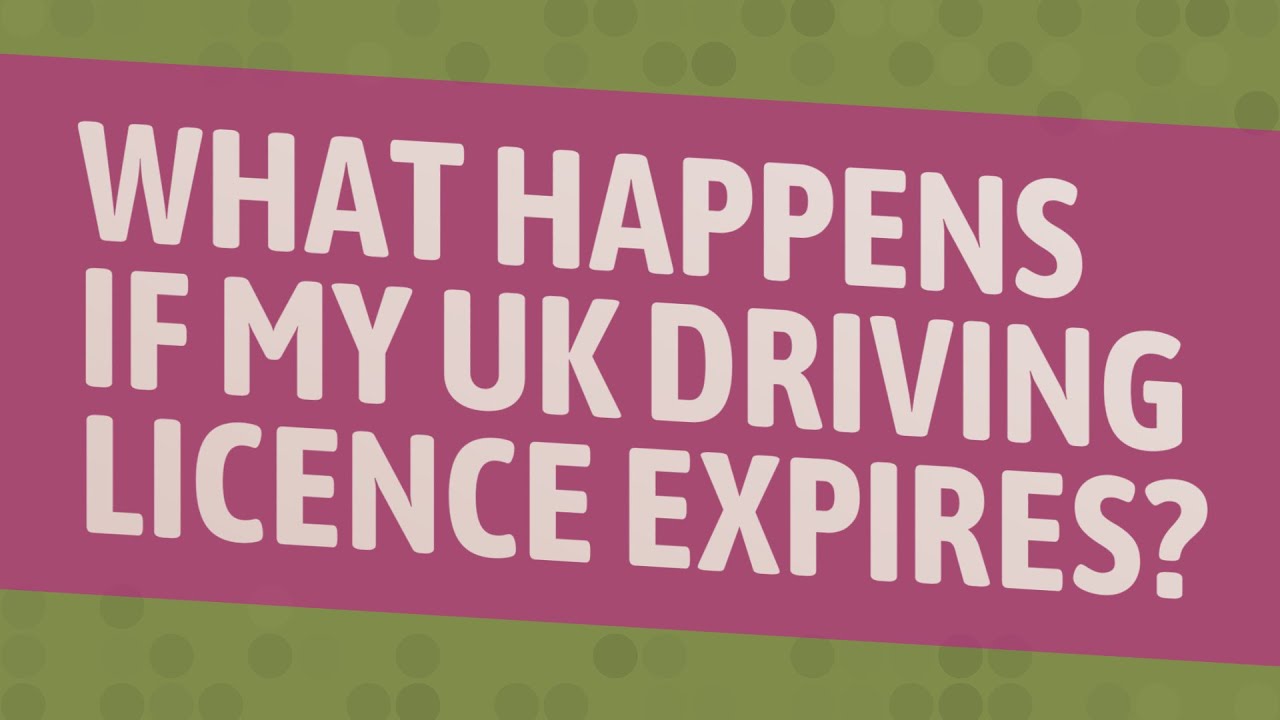 What happens if my UK driving licence expires?